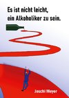 Es ist nicht leicht, ein Alkoholiker zu sein