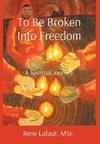 To Be Broken Into Freedom