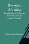 The Goddess of Atvatabar; Being the history of the discovery of the interior world and conquest of Atvatabar