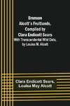 Bronson Alcott's Fruitlands, compiled by Clara Endicott Sears; With Transcendental Wild Oats, by Louisa M. Alcott