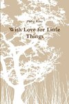 With Love for Little Things