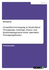 Gesundheitsversorgung in Deutschland. Versorgungs-, Leistungs-, Finanz- und Kundenmanagement sowie innovative Versorgungsformen