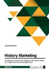 History Marketing. Die Bedeutung interkultureller Aspekte bei der Kommunikation von Tradition und Unternehmensgeschichte in ausgewählten Kulturkreisen