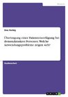 Übertragung einer Patientenverfügung bei demenzkranken Personen. Welche Anwendungsprobleme zeigen sich?