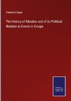 The History of Gibraltar and of its Political Relation to Events in Europe