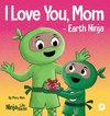 I Love You, Mom - Earth Ninja