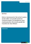 Hitlers charismatische Herrschaft. Analyse struktureller und gesellschaftlicher Voraussetzungen zur Installation einer charismatischen Herrschaft gemäß der Staatstheorie Max Webers