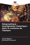 Géographique - imprégnation historique : dans le contexte de l'époque