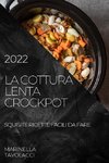 LA COTTURA LENTA CROCKPOT  2022