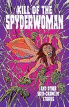 Kill of the Spyderwoman and Other Skin-Crawlin' Stories