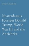 Nostradamus Foresees Donald Trump, World War III and the Antichrist