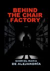 Behind the Chair Factory