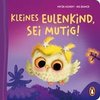 Kleines Eulenkind, sei mutig!