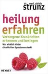 Heilung erfahren. Verborgene Krankheiten erkennen und besiegen