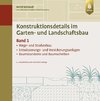 Konstruktionsdetails im Garten- und Landschaftsbau - Band 1