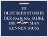 111 Oldtimer-Stories der 50er und 60er Jahre, die man kennen muss