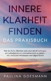 Innere Klarheit finden - Das Praxisbuch: Wie Sie Ruhe, Klarheit und Lebenskraft erlangen, um selbstbestimmt und authentisch zu leben - inkl. einfacher Meditation und digital Detox