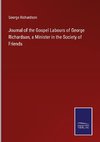 Journal of the Gospel Labours of George Richardson, a Minister in the Society of Friends