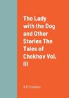 The Lady with the Dog and Other Stories The Tales of Chekhov Vol. III