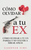 Cómo Olvidar a tu Ex