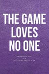 The Game loves no one