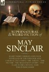 The Collected Supernatural and Weird Fiction of May Sinclair