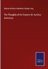 The Thoughts of the Emperor M. Aurelius Antoninus