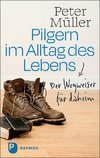 Pilgern im Alltag des Lebens