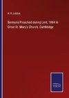 Sermons Preached during Lent, 1864 in Great St. Mary's Church, Cambridge