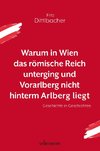 Warum in Wien das römische Reich unterging und Vorarlberg nicht hinterm Arlberg liegt