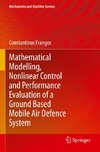 Mathematical Modelling, Nonlinear Control and Performance Evaluation of a Ground Based Mobile Air Defence System