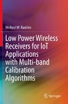 Low Power Wireless Receivers for IoT Applications with Multi-band Calibration Algorithms