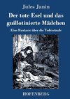 Der tote Esel und das guillotinierte Mädchen