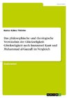 Das philosophische und theologische Verständnis der Glückseligkeit. Glückseligkeit nach Immanuel Kant und Muhammad al-GazzalI im Vergleich