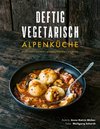 Deftig vegetarisch - Alpenküche