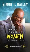 Ignite the Power of Women in Your Life - a Guide for Men