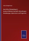 Aus Arthur Schopenhauer's handschriftlichem Nachlaß: Abhandlungen, Anmerkungen, Aphorismen und Fragmente