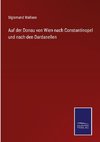 Auf der Donau von Wien nach Constantinopel und nach den Dardanellen