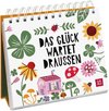 Das Glück wartet draußen