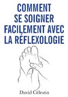 Comment se soigner facilement avec la réflexologie