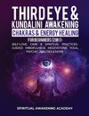 Third Eye & Kundalini Awakening + Chakras & Energy Healing For Beginners (2 in 1)