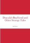 Dracula's Boyfriend and Other Strange Tales