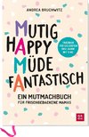 Mama - Mutig, happy, müde, fantastisch