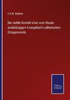 Die rechte Gestalt einer vom Staate unabhängigen Evangelisch-Lutherischen Ortsgemeinde