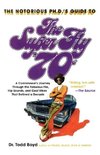 The Notorious PH.D.'s Guide to the Super Fly '70s