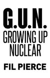 G. U. N. (Growing Up Nuclear)