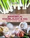 Land & Werken - Die Reihe für Nachhaltigkeit und Selbstversorgung: Zwiebeln, Knoblauch & Co.