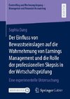 Der Einfluss von Bewusstseinslagen auf die Wahrnehmung von Earnings Management und die Rolle der professionellen Skepsis in der Wirtschaftsprüfung