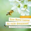 Eine Biene kannst Du nicht dressieren: Sie ist ein wildlebendes Tier