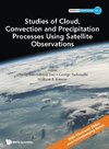 Studies of Cloud, Convection and Precipitation Processes Using Satellite Observations